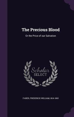 Download The Precious Blood: Or the Price of Our Salvation - Frederick William Faber file in PDF