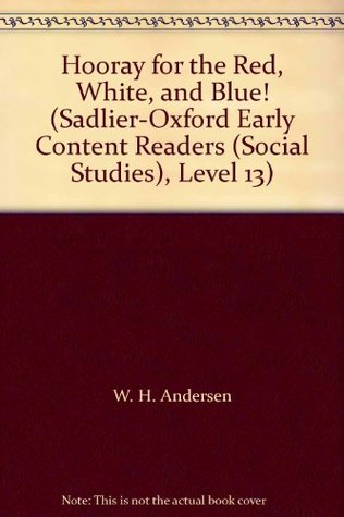 Read online Hooray for the Red, White, and Blue! (Sadlier-Oxford Early Content Readers (Social Studies), Level 13) - W. H. Andersen | ePub