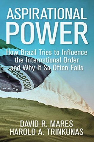 Download Aspirational Power: Brazil on the Long Road to Global Influence (Geopolitics in the 21st Century) - David R. Mares | PDF