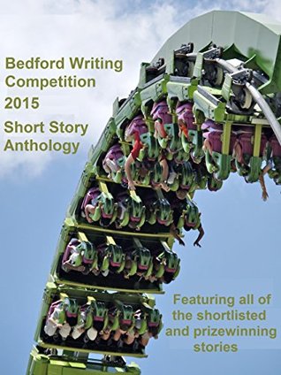 Read online Bedford Writing Competition 2015 Short Story Anthology - Prizewinners - shortlist and Bedford Prizewinner | PDF