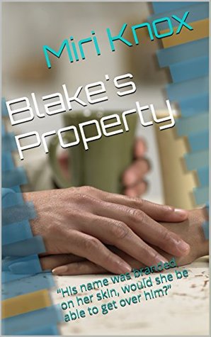 Read Blake's Property: His name was branded on her skin, would she be able to get over him? (kindred souls Book 1) - Miri Knox file in ePub
