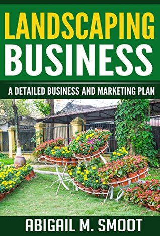 Read Landscaping Business: A Detailed Business and Marketing Plan - Abigail M. Smoot | ePub