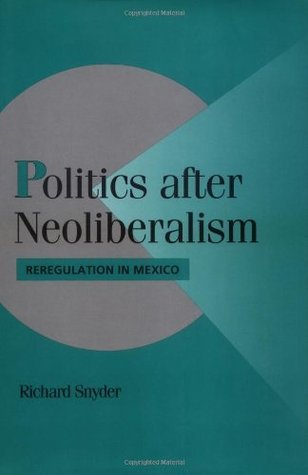 Download Politics after Neoliberalism: Reregulation in Mexico (Cambridge Studies in Comparative Politics) - Richard Snyder | PDF