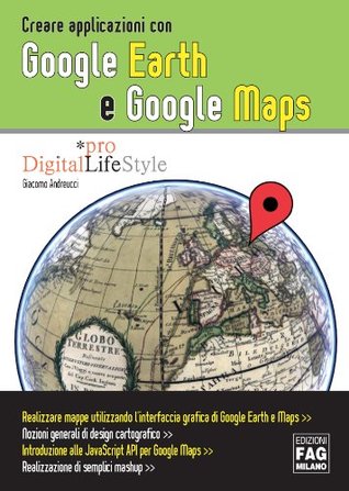 Read online Creare applicazioni con Google Earth e Google Maps (Pro DigitalLifeStyle) - Giacomo Andreucci | ePub
