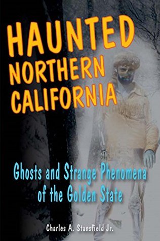 Download Haunted Northern California: Ghosts and Strange Phenomena of the Golden State - Charles A. Stansfield Jr. | PDF