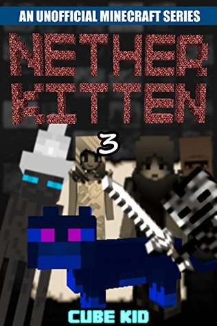 Read Minecraft: Nether Kitten: Book 3 (An unofficial Minecraft book) - Cube Kid file in ePub