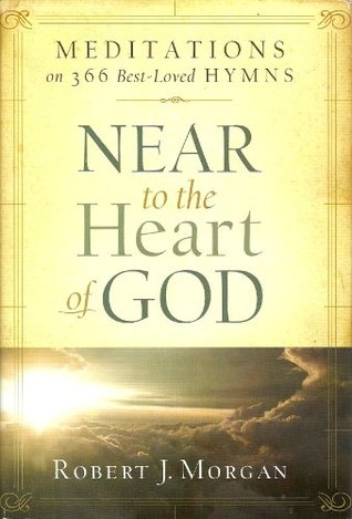 Read online Near to the Heart of God - Meditations on 366 Best-loved Hymns - Robert J. Morgan file in ePub