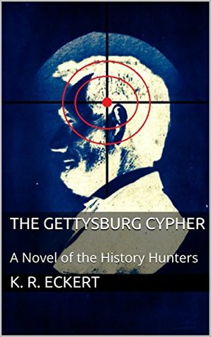 Read The Gettysburg Cypher: A Novel (The History Hunters Book 2) - K.R. Eckert | PDF