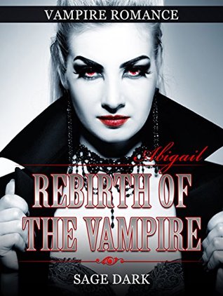 Read online Rebirth of the Vampire: Abigail (Vampire Romance, Fiction Collection, Romance) - Sage Dark file in ePub