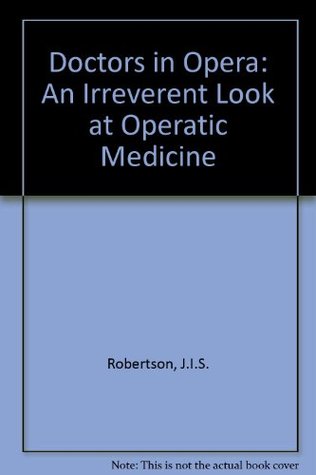 Read Doctors in Opera: An Irreverent Look at Operatic Medicine - J.I.S. Robertson file in ePub