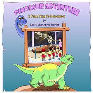 Read Dinosaur Adventure: A Field Trip to Remember (Children's Picture Book Ages 3-7, Early Readers) (Let's Learn While Playing) - Kelly Santana-Banks file in PDF