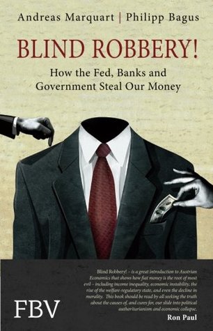 Read Blind Robbery!: How the Fed, Banks and Government Steal Our Money - Philipp Bagus | PDF