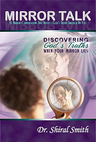 Read online Mirror Talk: Discovering God's Truth When Your Mirror Lies - Shiral Smith | ePub