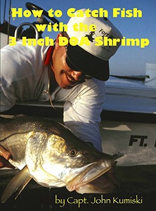 Read online How to Catch Fish with the Three Inch DOA Shrimp - John Kumiski | PDF