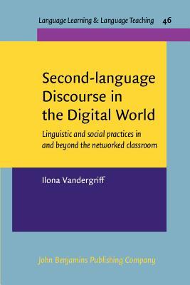 Download Second-Language Discourse in the Digital World: Linguistic and Social Practices in and Beyond the Networked Classroom - Ilona Vandergriff | ePub