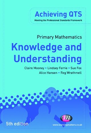 Read Primary Mathematics: Knowledge and Understanding: Knowledge and Understanding (Achieving QTS Series) - Sue Fox file in PDF
