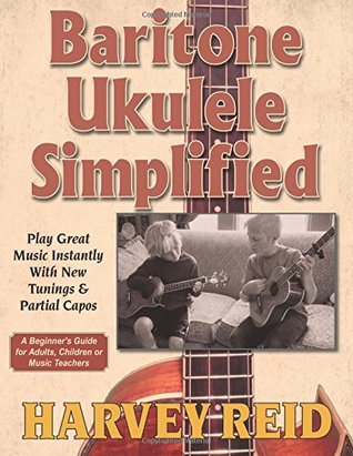 Download Baritone Ukulele Simplified: Play Great Music Instantly With New Tunings & Partial Capos - Harvey Reid | ePub