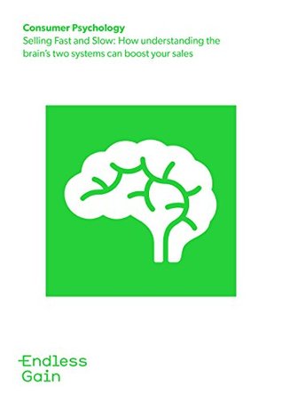 Download Consumer Psychology: Selling Fast and Slow: How understanding the brain's two systems can boost your sales (Endless Gain Book 1) - Neil McKay file in ePub