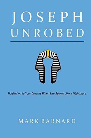 Read online Joseph Unrobed: Holding on to Your Dreams When Life Seems Like a Nightmare - Mark Barnard | PDF