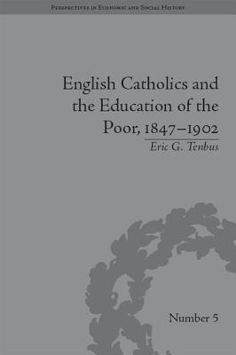 Read English Catholics and the Education of the Poor, 1847-1902 - Eric G. Tenbus | ePub