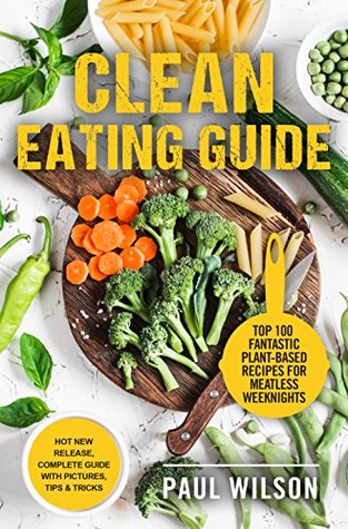 Read Clean Eating Guide: 25  Best Recipes For Weight Loss And Total Freedom - Paul Wilson | ePub