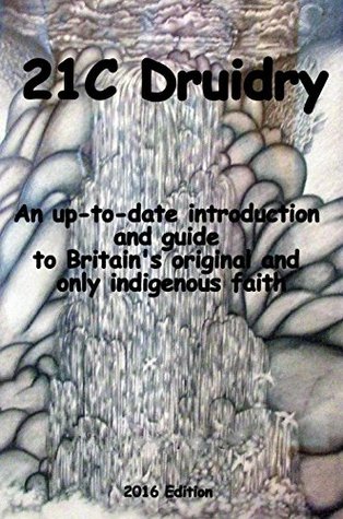 Download 21C Druidry: An up-to-date introduction and guide to Britain's orginal and only indigenous faith. 2016 Edition - Togol O'Flinn | ePub
