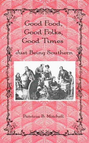 Read Good Food, Good Folks, Good Times: Just Being Southern - Patricia B. Mitchell file in ePub