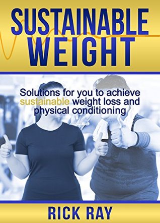 Read Sustainable Weight: Solutions for You to Achieve Sustainable Weight Loss & Physical Conditioning - Rick Ray | ePub