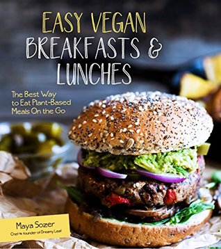 Download Easy Vegan Breakfasts & Lunches: The Best Way to Eat Plant-Based Meals On the Go - Maya Sozer file in PDF