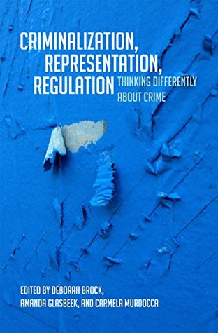 Read online Criminalization, Representation, Regulation: Thinking Differently about Crime - Deborah Brock file in PDF