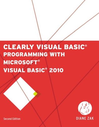 Read online Clearly Visual Basic: Programming with Microsoft Visual Basic 2010 - Diane Zak file in ePub