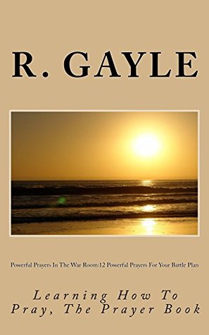 Download Powerful Prayers In The War Room:12 Powerful Prayers For Your Battle Plan - R. Gayle file in ePub