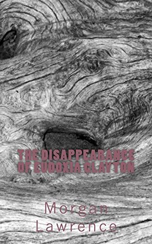 Read online The Disappearance of Eudoxia Clayton (Worn Book 4) - Morgan Lawrence | PDF