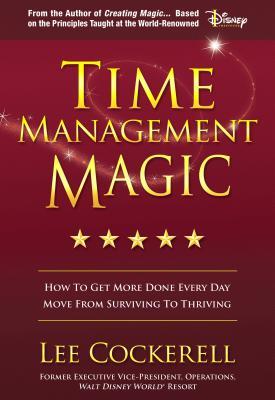 Read online Time Management Magic: How to Get More Done Everyday - Lee Cockerell | ePub