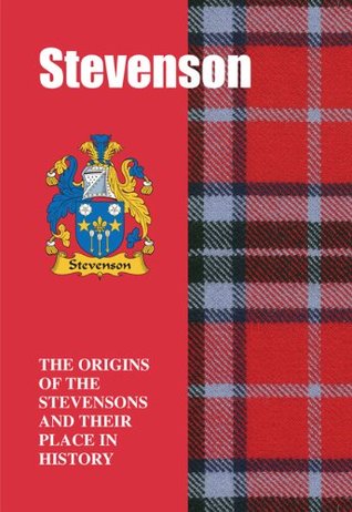 Read Stevenson: The Origins of the Stevensons and Their Place in History (Scottish Clan Mini-Book) - Iain Gray | ePub