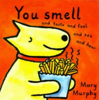 Read online You Smell, and Taste and Feel and See and Hear. - Mary Murphy | PDF