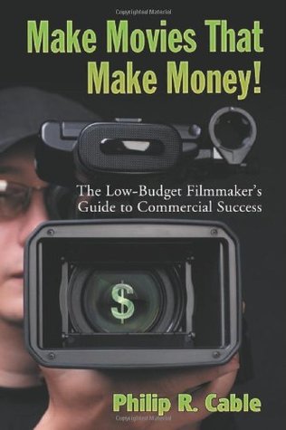 Read Make Movies That Make Money!: The Low-Budget Filmmaker's Guide to Commercial Success - Philip R. Cable file in ePub