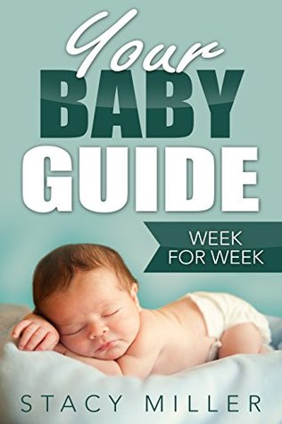 Download Pregnancy: Your Baby Guide Week For Week (Parenting, Baby Guide, New Parent Books, Childbirth, Motherhood) - Stacy Miller | ePub