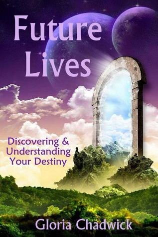 Download Future Lives: Discovering & Understanding Your Destiny - Gloria Chadwick | ePub