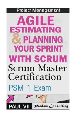 Read online Scrum Master: Scrum Master Certification: PSM 1 Exam: & Agile Estimating & Planning with Scrum - Paul VII | ePub