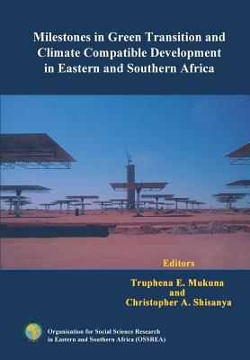 Read online Milestones in Green Transition and Climate Compatible Development in Eastern and Southern Africa - Truphena E. Mukuna file in ePub
