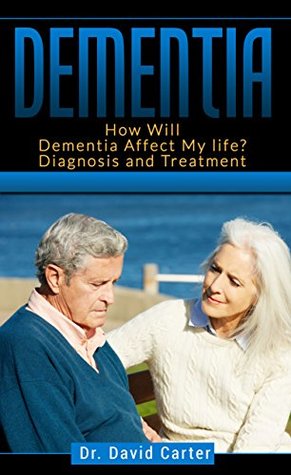 Read Dementia: How Will Dementia Affect My life? Diagnosis and Treatment (dementia caregiver guide, dementia guide) - Mary A. Woodward | PDF