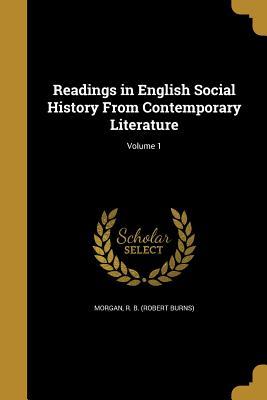 Read online Readings in English Social History from Contemporary Literature; Volume 1 - R B (Robert Burns) Morgan | ePub