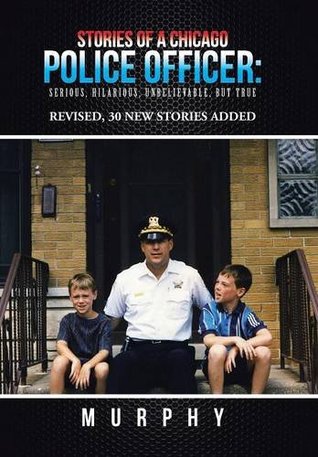 Download Stories of a Chicago Police Officer: Serious, Hilarious, Unbelievable, But True - Murphy file in PDF