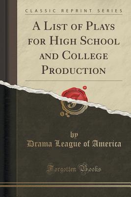 Read A List of Plays for High School and College Production (Classic Reprint) - Drama League of America file in ePub