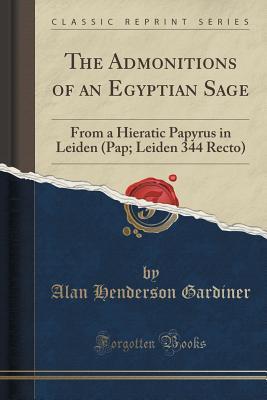 Read online The Admonitions of an Egyptian Sage from a Hieratic Papyrus in Leiden (Pap. Leiden 344 Recto) (Classic Reprint) - Alan Henderson Gardiner file in ePub