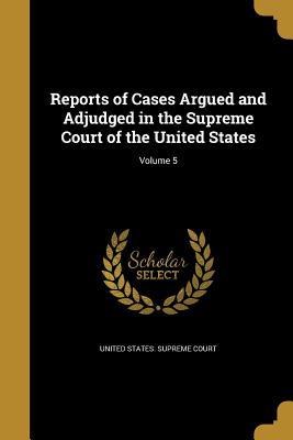 Download Reports of Cases Argued and Adjudged in the Supreme Court of the United States; Volume 5 - William 1769-1855 Cranch file in ePub