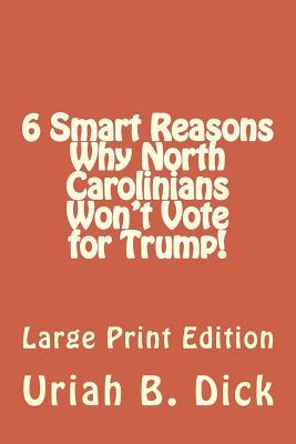 Read online 6 Smart Reasons Why North Carolinians Won't Vote for Trump! - Uriah B Dick | PDF