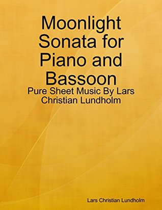 Read Moonlight Sonata for Piano and Bassoon - Pure Sheet Music By Lars Christian Lundholm - Lars Christian Lundholm | ePub