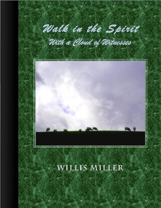 Read Walk in the Spirit: With a Cloud of Witnesses - Willis Miller file in PDF
